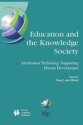 Education and the Knowledge Society: Information Technology Supporting Human Development - van Weert, Tom J. (Editor)