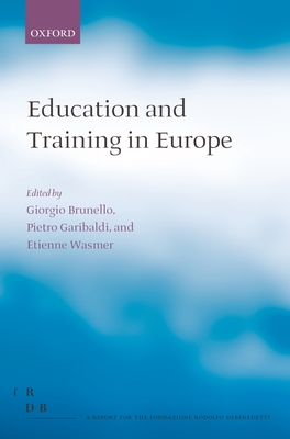 Education and Training in Europe - Brunello, Giorgio (Editor), and Garibaldi, Pietro (Editor), and Wasmer, Etienne (Editor)