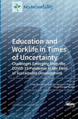 Education and Worklife in Times of Uncertainty: Challenges Emerging from the COVID-19 Pandemic in the Field of Sustainable Development - Monferrer, Diego (Guest editor), and Snchez, Alma Rodrguez (Guest editor), and Estrada-Guilln, Marta (Guest editor)