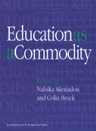 Education as a Commodity: Applying Market Forces to Educational Provisions - And How They Affect Some Other Functions of the Learning Process, Custodial and Humanitarian Among Them
