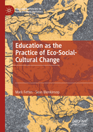 Education as the Practice of Eco-Social-Cultural Change