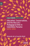 Education, Conservatism, and the Rise of a Pedagogical Elite in Colombian Panama: 1878-1903