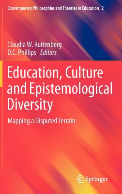 Education, Culture and Epistemological Diversity: Mapping a Disputed Terrain - Ruitenberg, Claudia W. (Editor), and Phillips, D.C. (Editor)