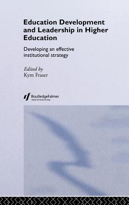 Education Development and Leadership in Higher Education: Implementing an Institutional Strategy - Fraser, Kym (Editor)