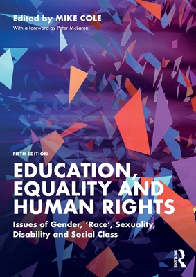 Education, Equality and Human Rights: Issues of Gender, 'Race', Sexuality, Disability and Social Class - Cole, Mike (Editor)