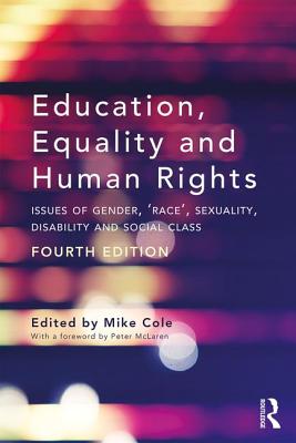 Education, Equality and Human Rights: Issues of Gender, 'Race', Sexuality, Disability and Social Class - Cole, Mike (Editor)