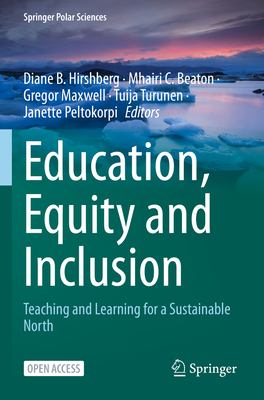 Education, Equity and Inclusion: Teaching and Learning for a Sustainable North - Hirshberg, Diane B (Editor), and Beaton, Mhairi C (Editor), and Maxwell, Gregor (Editor)