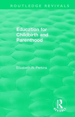 Education for Childbirth and Parenthood - Perkins, Elizabeth R.