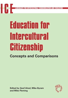 Education for Intercultural Citizenship: Concepts and Comparisons - Alred, Geof (Editor), and Byram, Michael (Editor), and Fleming, Mike (Editor)