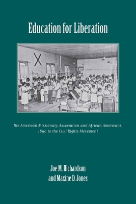 Education for Liberation: The American Missionary Association and African Americans, 1890 to the Civil Rights Movement - Richardson, Joe M, and Jones, Maxine D