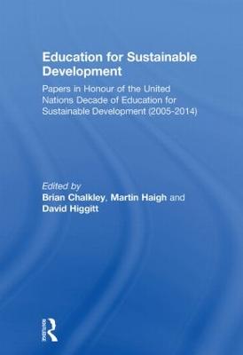 Education for Sustainable Development: Papers in Honour of the United Nations Decade of Education for Sustainable Development (2005-2014) - Chalkley, Brian (Editor), and Haigh, Martin (Editor), and Higgitt, David (Editor)