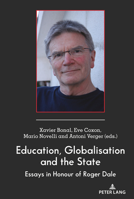 Education, Globalisation and the State: Essays in Honour of Roger Dale - Besley, A C (Tina), and McCarthy, Cameron, and Peters, Michael Adrian