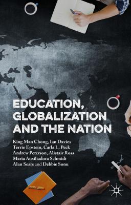 Education, Globalization and the Nation - Peterson, Andrew, Dr., and Davies, Ian, and Chong, King Man