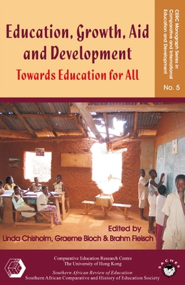 Education, Growth, Aid and Development: Towards Education for All - Chisholm, Linda (Editor), and Bloch, Graeme (Editor), and Fleisch, Brahm (Editor)