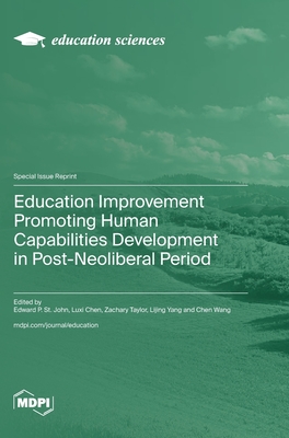 Education Improvement Promoting Human Capabilities Development in Post-Neoliberal Period - John, Edward P St (Guest editor), and Chen, Luxi (Guest editor), and Taylor, Zachary (Guest editor)