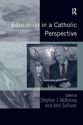 Education in a Catholic Perspective - Sullivan, John, and McKinney, Stephen J (Editor)