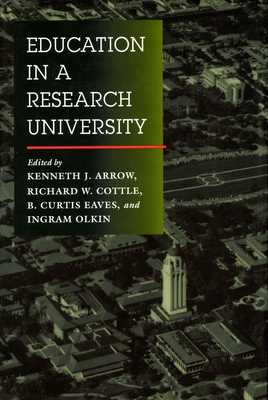 Education in a Research University - Arrow, Kenneth J (Editor), and Cottle, Richard W (Editor), and Eaves, B Curtis (Editor)