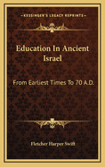 Education in Ancient Israel: From Earliest Times to 70 A.D