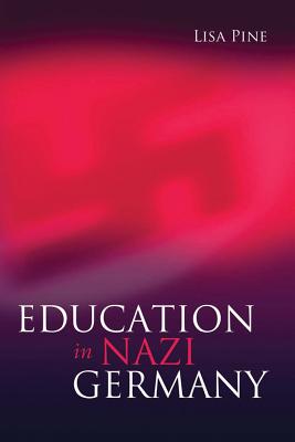 Education in Nazi Germany - Pine, Lisa, Dr.