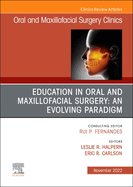 Education in Oral and Maxillofacial Surgery: An Evolving Paradigm, an Issue of Oral and Maxillofacial Surgery Clinics of North America: Volume 34-4