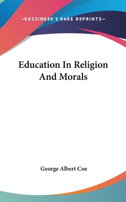 Education In Religion And Morals - Coe, George Albert