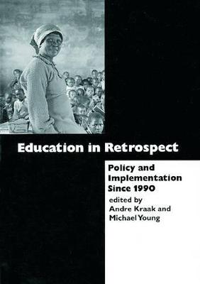 Education in Retrospect: Policy and Implementation Since 1990 - Kraak, Andre (Editor), and Young, Michael (Editor)