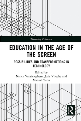 Education in the Age of the Screen: Possibilities and Transformations in Technology - Vansieleghem, Nancy (Editor), and Vlieghe, Joris (Editor), and Zahn, Manuel (Editor)