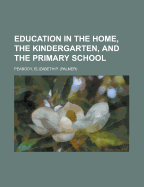 Education in the Home, the Kindergarten, and the Primary School