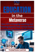 Education in the Metaverse: How VR is Changing Learning and Training Explore how virtual reality is shaping the future of education