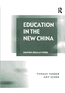 Education in the New China: Shaping Ideas at Work
