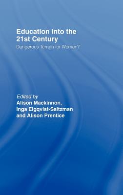 Education into the 21st Century: Dangerous Terrain For Women? - Elgquist-Saltzman, Inga (Editor), and MacKinnon, Alison (Editor), and Prentice, Alison (Editor)