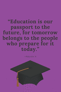 "Education is our Passport to the Future, for Tomorrow Belongs to the People who Prepare for it Today." -Malcolm X: Red Blank Lined Journal Perfect Graduation Gift for High School or College Students