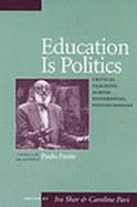 Education Is Politics: Critical Teaching Across Differences, Postsecondary a Tribute to the Life and Work of Paulo Freire - Pari, Caroline (Editor), and Shor, Ira (Editor)