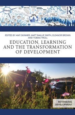 Education, Learning and the Transformation of Development - Skinner, Amy (Editor), and Baillie Smith, Matt (Editor), and Brown, Eleanor (Editor)