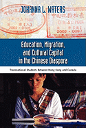 Education, Migration, and Cultural Capital in the Chinese Diaspora: Transnational Students Between Hong Kong