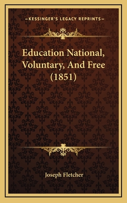 Education National, Voluntary, and Free (1851) - Fletcher, Joseph