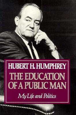 Education of a Public Man: My Life and Politics - Humphrey, Hubert