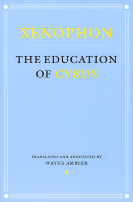 Education of Cyrus - Xenophon, and Ambler, Wayne (Translated by)