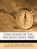 Education of the Negroes Since 1860