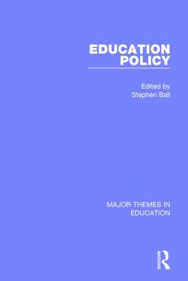 Education Policy: Major Themes in Education - Ball, Stephen J, Dr.