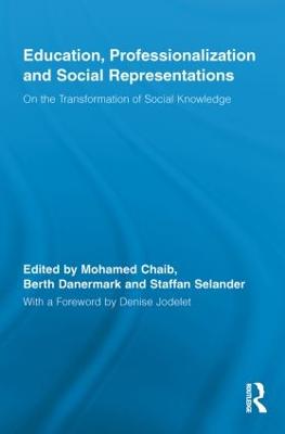 Education, Professionalization and Social Representations: On the Transformation of Social Knowledge - Chaib, Mohamed (Editor), and Danermark, Berth (Editor), and Selander, Staffan (Editor)