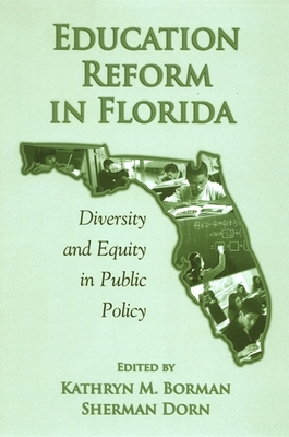 Education Reform in Florida: Diversity and Equity in Public Policy - Borman, Kathryn M (Editor), and Dorn, Sherman, Professor (Editor)