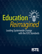 Education Reimagined: Leading Systemwide Change with the Iste Standards