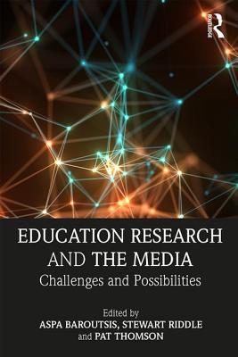 Education Research and the Media: Challenges and Possibilities - Baroutsis, Aspa (Editor), and Riddle, Stewart (Editor), and Thomson, Pat (Editor)