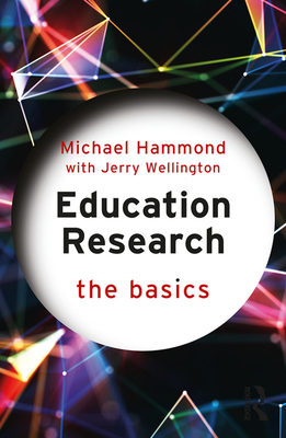 Education Research: The Basics - Hammond, Michael, and Wellington, Jerry