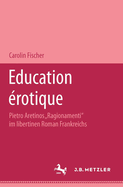 Education ?rotique: Pietro Aretinos Ragionamenti Im Libertinen Roman Frankreichs