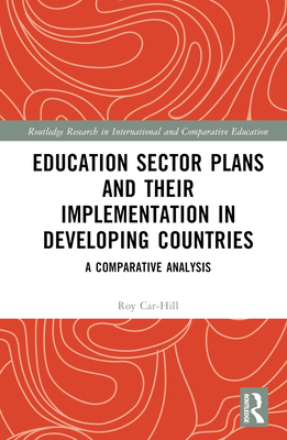 Education Sector Plans and their Implementation in Developing Countries: A Comparative Analysis - Carr-Hill, Roy