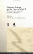 Education, Training and the Future of Work II: Developments in Vocational Education and Training - Flude, Mike (Editor), and Sieminski, Sandy (Editor)