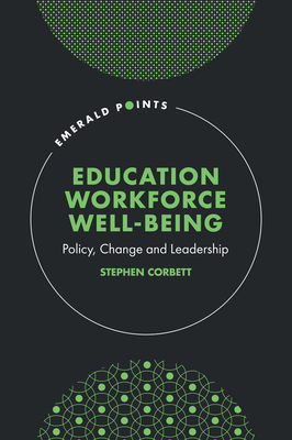 Education Workforce Well-Being: Policy, Change and Leadership - Corbett, Stephen