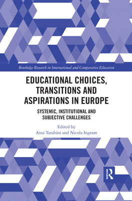 Educational Choices, Transitions and Aspirations in Europe: Systemic, Institutional and Subjective Challenges - Tarabini, Aina (Editor), and Ingram, Nicola (Editor)